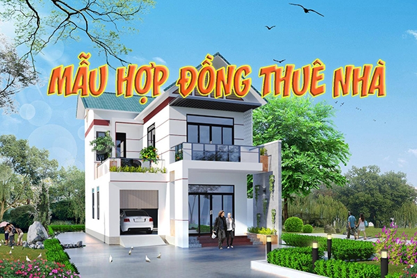 Mẫu hợp đồng thuê nhà mới và chuẩn nhất hiện nay