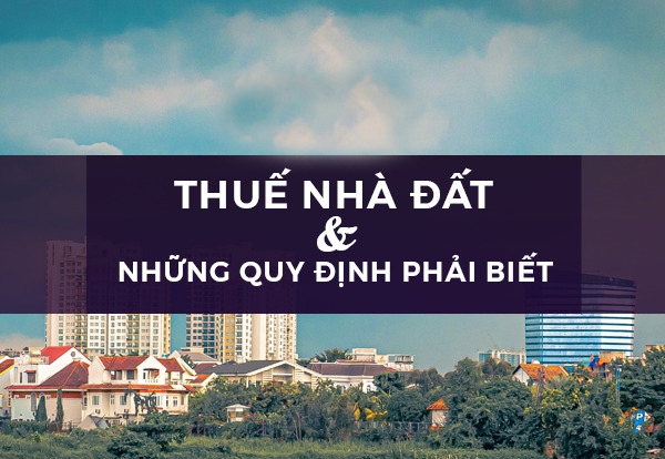 Thuế nhà đất là gì? Quy định pháp luật hiện hành tại Việt Nam